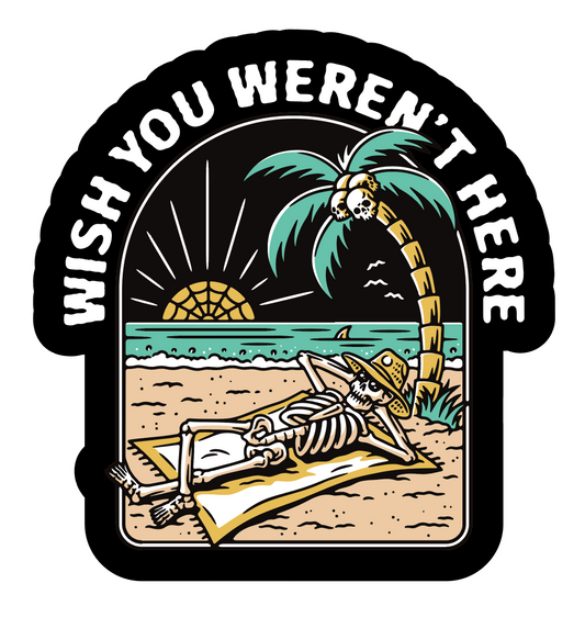 Wish You Weren't Here Sticker